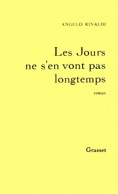 Les jours ne s'en vont pas longtemps - Angelo Rinaldi - Grasset