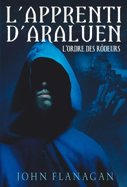 L'Apprenti d'Araluen 1 - L'Ordre des Rôdeurs - John Flanagan - Hachette Romans