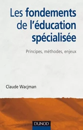 Les fondements de l'éducation spécialisée - Principes, méthodes, enjeux