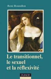 Le transitionnel, le sexuel et la réflexivité