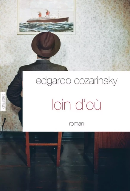 Loin d'où - Edgardo Cozarinsky - Grasset