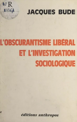 L'obscurantisme libéral et l'investigation sociologique - Jacques Bude - FeniXX réédition numérique