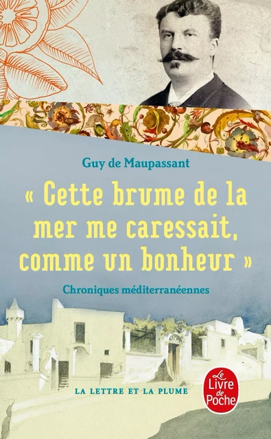 Cette brume de la mer me caressait comme un bonheur - Guy de Maupassant - Le Livre de Poche