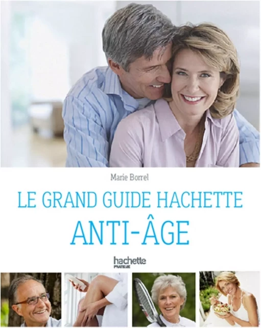 Le guide Hachette anti-âge - Marie Borrel - Hachette Pratique