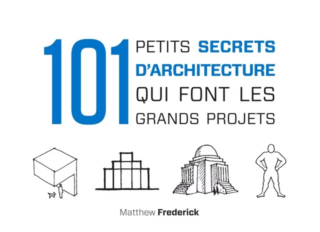 101 petits secrets d'architecture qui font les grands projets - Matthew Frederick - Dunod