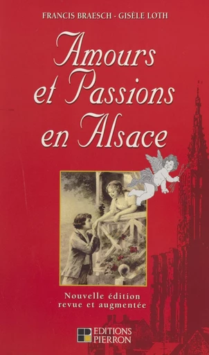 Amours et passions en Alsace - Francis Braesch, Gisèle Loth - FeniXX réédition numérique