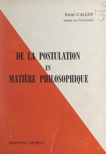 De la postulation en matière philosophique - Émile Callot - FeniXX réédition numérique