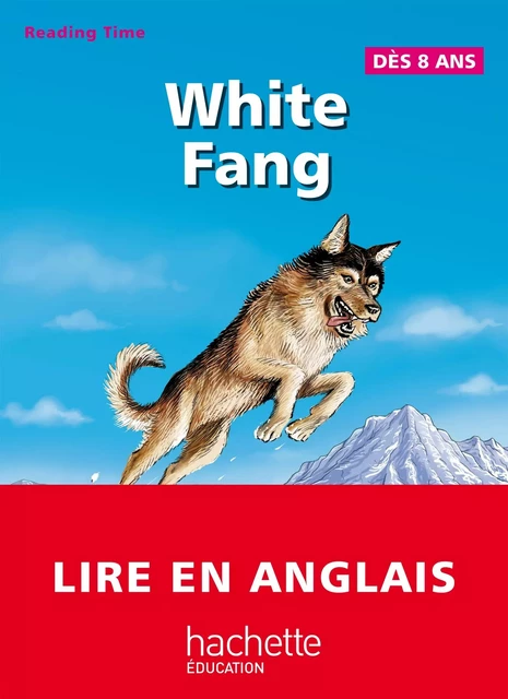 White Fang - Reading Time - Claire Benimeli, Juliette Saumande, Jack London - Hachette Éducation