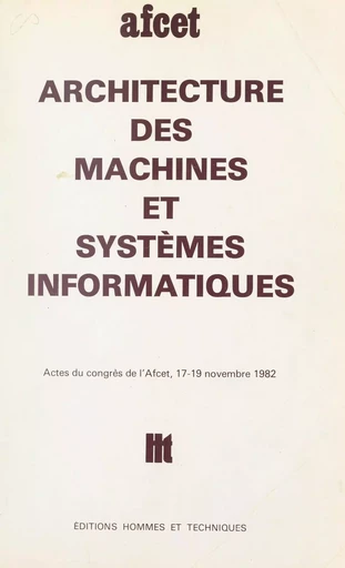 Architecture des machines et systèmes informatiques -  Association française pour la cybernétique économique et technique - FeniXX réédition numérique