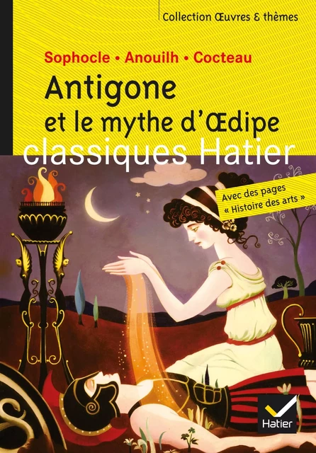 Antigone et le mythe d'Oedipe - Oeuvres &amp; thèmes -  Sophocle, Jean Anouilh, Jean Cocteau, Ariane Carrère, Hélène Potelet, Georges Decote - Hatier