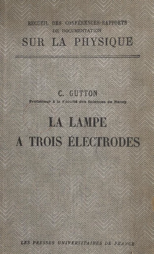 La lampe à trois électrodes - Camille Gutton - FeniXX réédition numérique