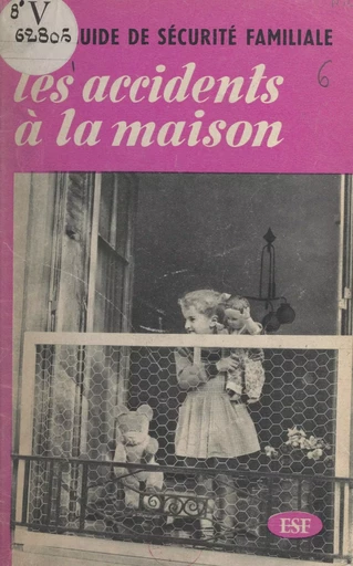 Petit guide de la sécurité familiale. Les accidents à la maison -  Éditions sociales françaises - FeniXX réédition numérique