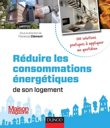 Réduire les consommations énergétiques de son logement - 100 solutions pratiques