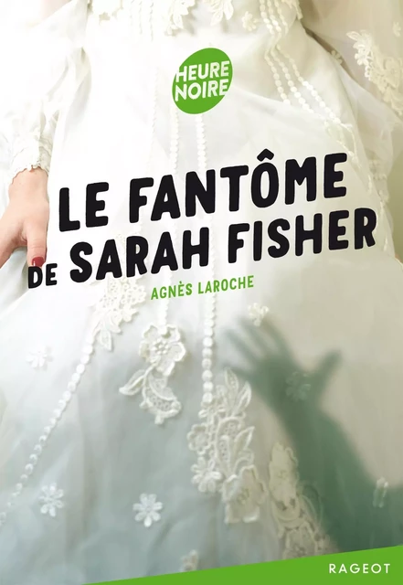 Le fantôme de Sarah Fisher - Agnès Laroche - Rageot Editeur