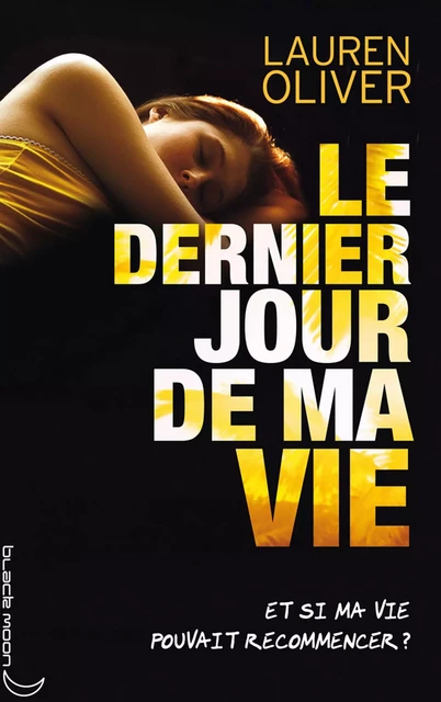 Le dernier jour de ma vie - Lauren Oliver - Hachette Black Moon