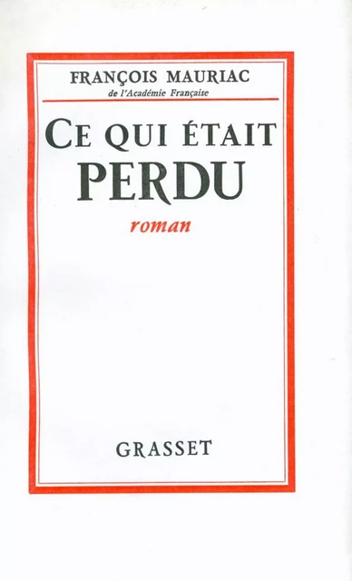 Ce qui était perdu - François Mauriac - Grasset