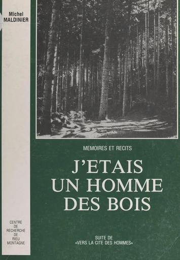 Mémoires et récits (3). J'étais un homme des bois - Michel Maldinier - FeniXX réédition numérique