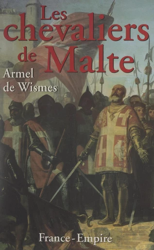 Les chevaliers de Malte - Armel de Wismes - FeniXX réédition numérique