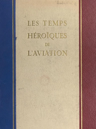 Les temps héroïques de l'aviation - Raymond Saladin - FeniXX réédition numérique