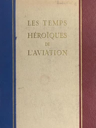 Les temps héroïques de l'aviation