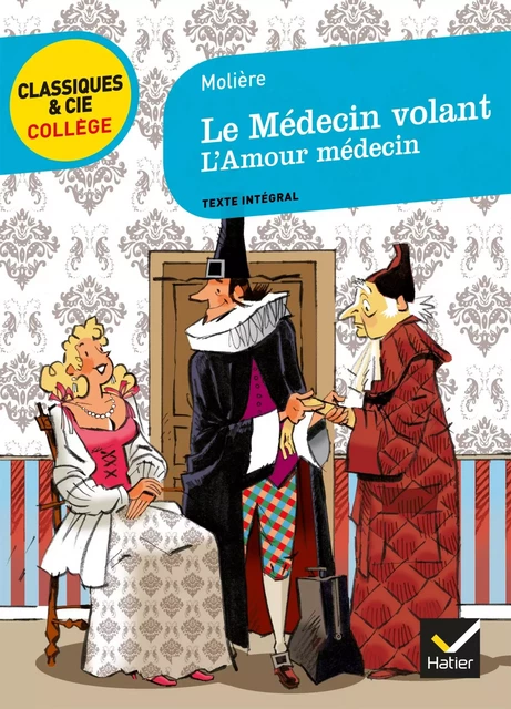 Le Médecin volant, suivi de L'Amour médecin -  Molière, Laurence Mokrani, Bertrand Louët - Hatier