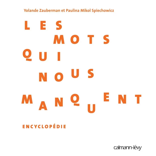 Les Mots qui nous manquent - Encyclopédie - Yolande Zauberman, Paulina Spiechowicz - Calmann-Lévy