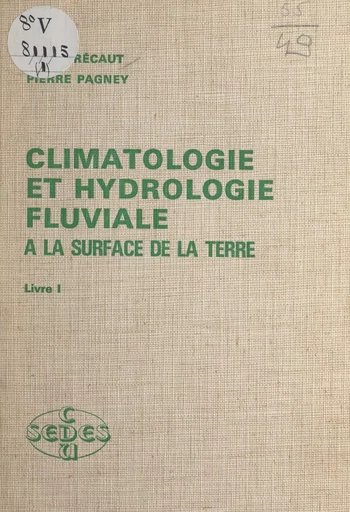 Climatologie et hydrologie fluviale à la surface de la Terre (1) - René Frécaut, Pierre Pagney - FeniXX réédition numérique