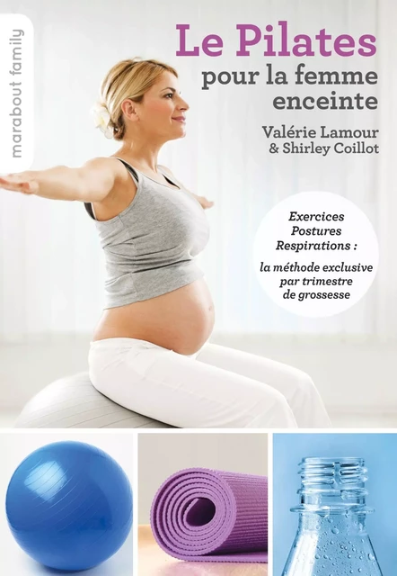 Le pilates pour la femme enceinte - Valérie Lamour, Shirley Coillot - Marabout