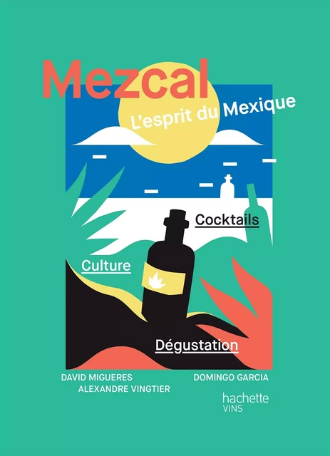 Mezcal l'esprit du Mexique - Domingo García, David Migueres, Alexandre Vingtier - Hachette Pratique