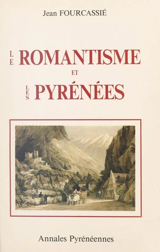 Le romantisme et les Pyrénées - Jean Fourcassié - FeniXX réédition numérique