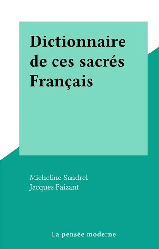 Dictionnaire de ces sacrés Français - Micheline Sandrel - FeniXX réédition numérique