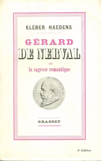 Gérard de Nerval ou la sagesse romantique - Kléber Haedens - Grasset