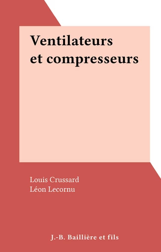 Ventilateurs et compresseurs - Louis Crussard - FeniXX réédition numérique