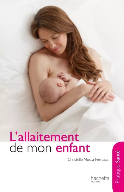 L'allaitement de mon enfant - Marie-Dominique Linder, Catherine Maupas - Hachette Pratique