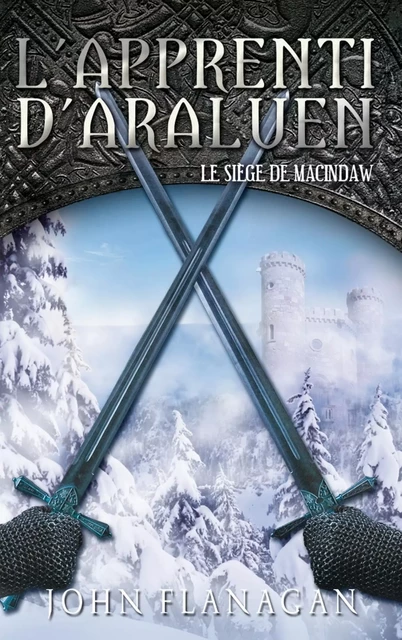 L'Apprenti d'Araluen 6 - Le Siège de MacIndaw - John Flanagan - Hachette Romans