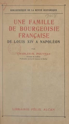 Une famille de bourgeoisie française, de Louis XIV à Napoléon