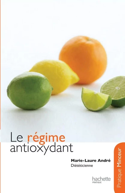 Le régime antioxydant - Marie Laure André - Hachette Pratique