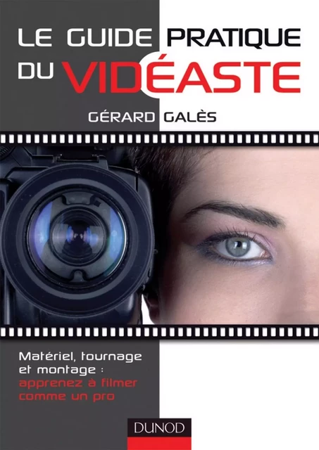 Le guide pratique du vidéaste - Gérard Galès - Dunod