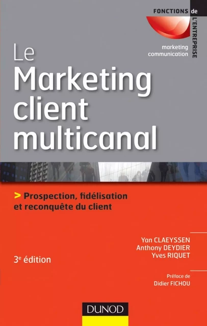 Le marketing client multicanal - 3e éd. - Yan Claeyssen, Anthony Deydier, Yves Riquet - Dunod