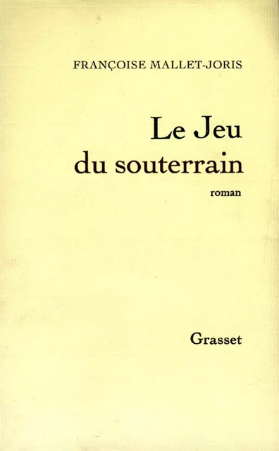 Le jeu du souterrain - Françoise Mallet-Joris - Grasset