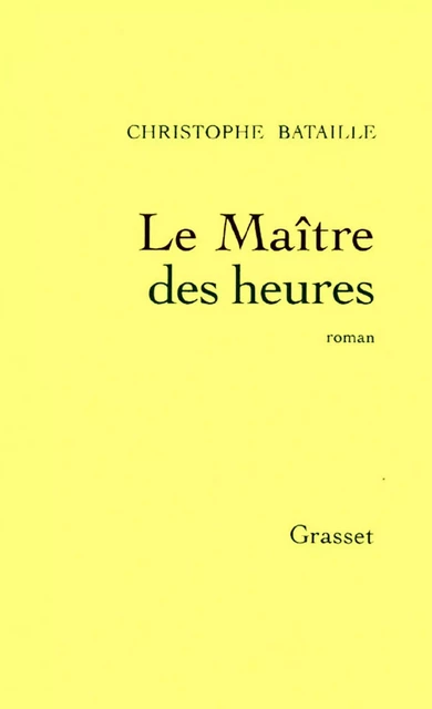 Le Maître des heures - Christophe Bataille - Grasset