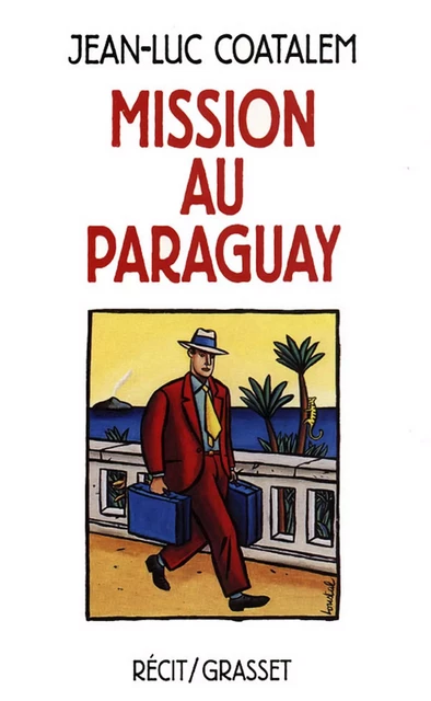 Mission au Paraguay Récit de voyage en Amérique du Sud - Jean-Luc Coatalem - Grasset