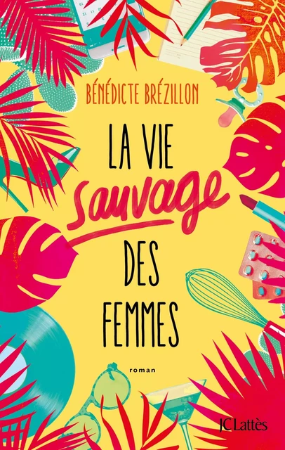 La Vie sauvage des femmes - Bénédicte Brézillon - JC Lattès