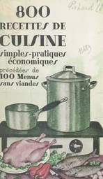 800 recettes de cuisine pratiques, simples, économiques