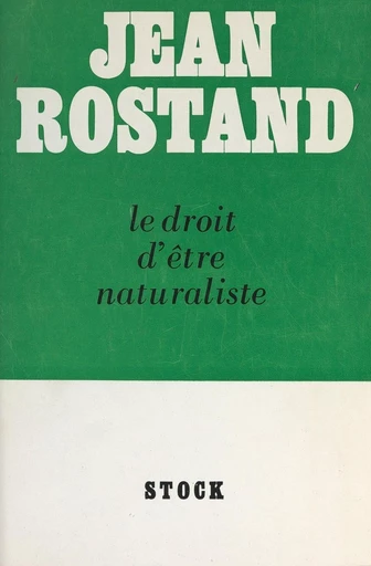 Le droit d'être naturaliste - Jean Rostand - FeniXX réédition numérique