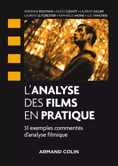 L'analyse des films en pratique - Laurent Jullier, Adrienne Boutang, Hugo Clémot, Laurent Le Forestier, Raphaëlle Moine, Luc Vancheri - Armand Colin