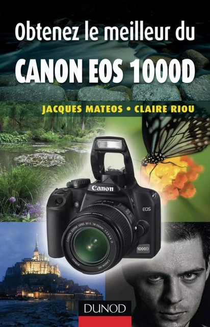 Obtenez le meilleur du Canon EOS 1000D - Jacques Matéos, Claire Riou - Dunod