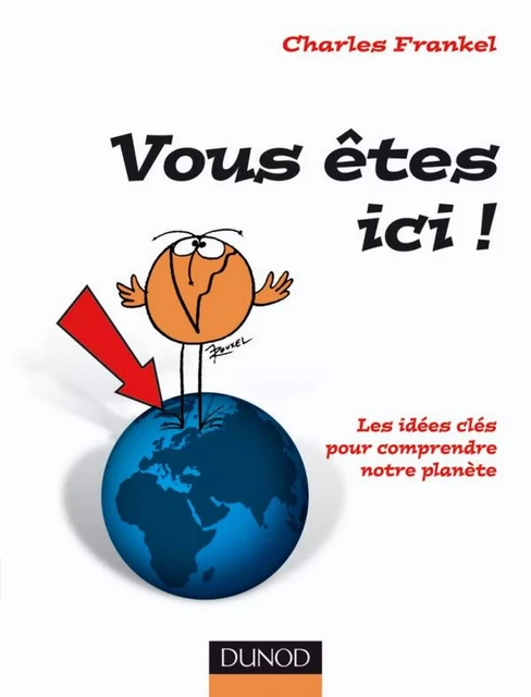 Vous êtes ici ! Les idées clés pour comprendre la Terre - Charles Frankel - Dunod