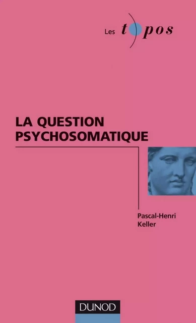 La question psychosomatique - Pascal-Henri Keller - Dunod