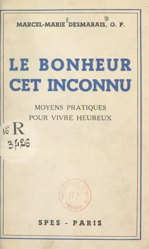 Le bonheur, cet inconnu - Marcel-Marie Desmarais - FeniXX réédition numérique